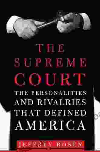 The Supreme Court: The Personalities And Rivalries That Defined America