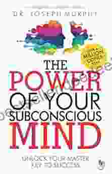 The POWER Of Your Subconscious Mind : The POWER Of Your Subconscious Mind How This Can Work Miracles In Your Life