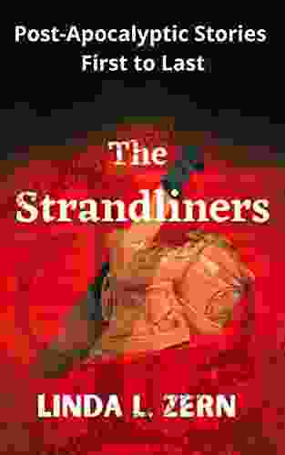 The Strandliners: Post Apocalyptic Stories First To Last