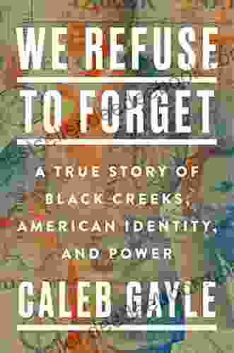 We Refuse to Forget: A True Story of Black Creeks American Identity and Power