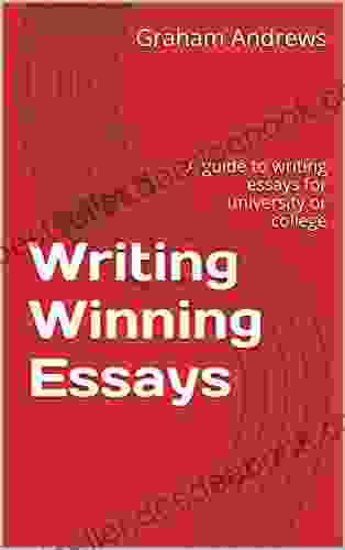 Writing Winning Essays: A Guide To Writing Essays For University Or College