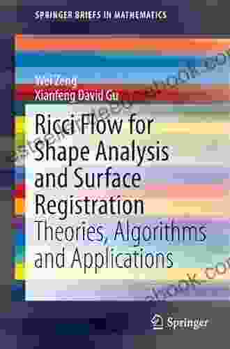 Ricci Flow for Shape Analysis and Surface Registration: Theories Algorithms and Applications (SpringerBriefs in Mathematics)