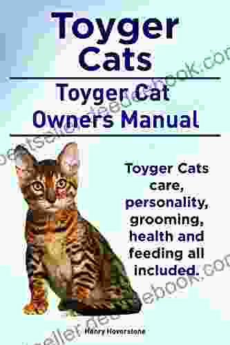 Toyger Cats Toyger Cat Comprehensive Owners Manual Toyger Cats Care Personality Grooming Health And Feeding All Included