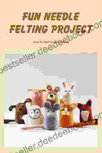 Fun Needle Felting Project: How To Start Needle Felting: Needle Felting Ideas