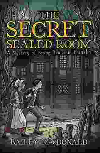 The Secret Of The Sealed Room: A Mystery Of Young Benjamin Franklin