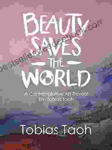 Beauty Saves the World: A Contemplative Art Reveal By: Tobias Taoh