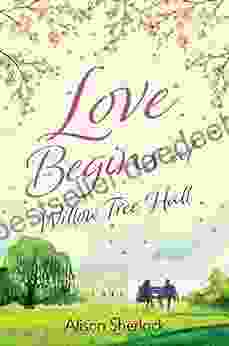 Love Begins at Willow Tree Hall: A warm witty and heartwarming read (The Willow Tree Hall 1)