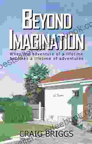 Beyond Imagination: When The Adventure Of A Lifetime Becomes A Lifetime Of Adventures (The Journey 2)
