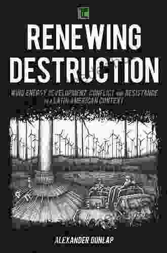 Renewing Destruction: Wind Energy Development Conflict and Resistance in a Latin American Context (Transforming Capitalism)